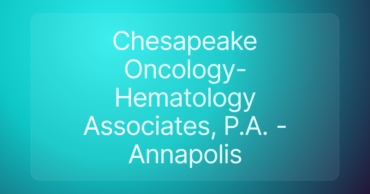 Chesapeake Oncology-Hematology Associates, P.A. - Annapolis