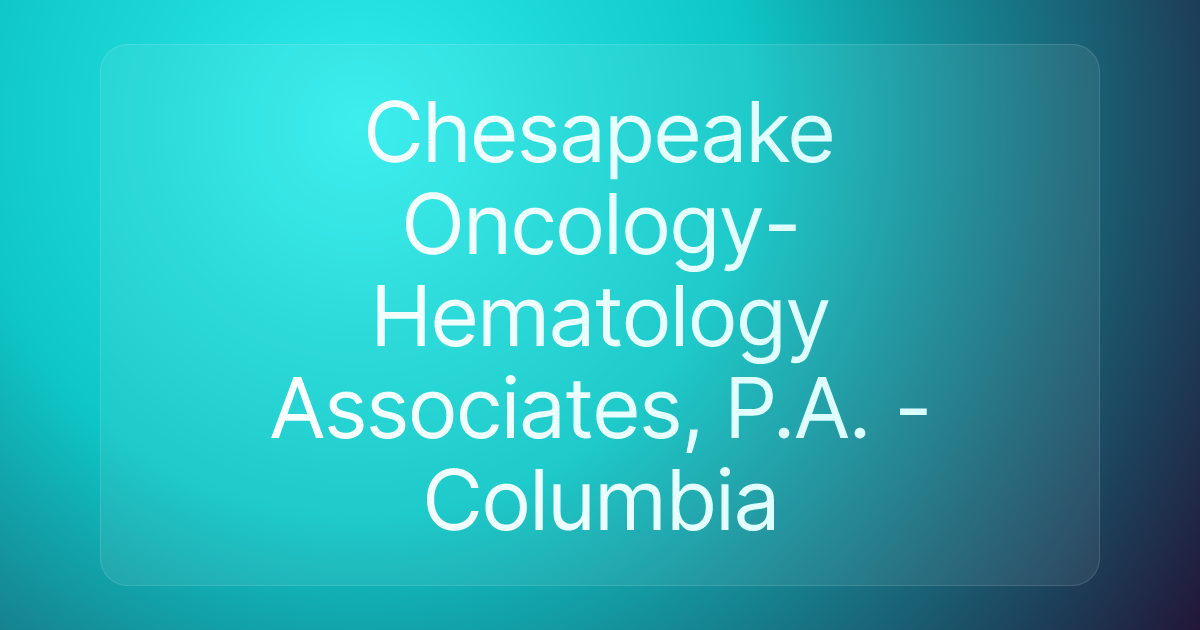 Chesapeake Oncology-Hematology Associates, P.A. - Columbia