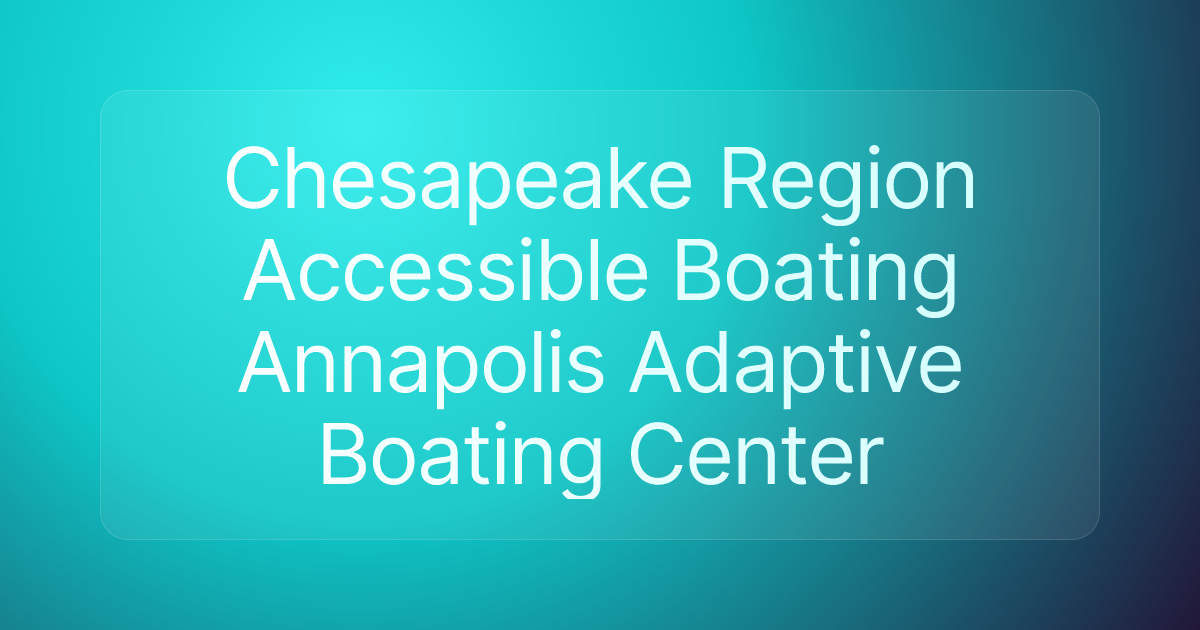 Chesapeake Region Accessible Boating Annapolis Adaptive Boating Center