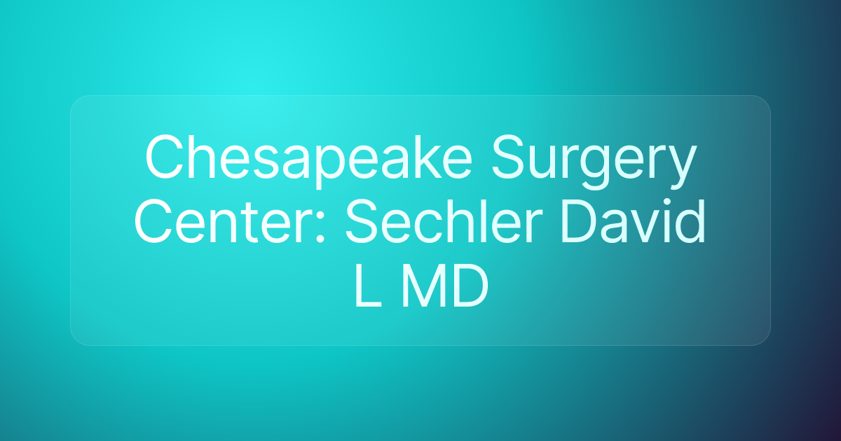 Chesapeake Surgery Center: Sechler David L MD
