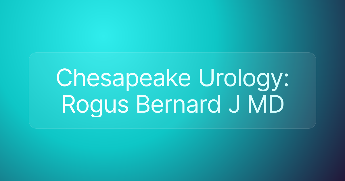 Chesapeake Urology: Rogus Bernard J MD