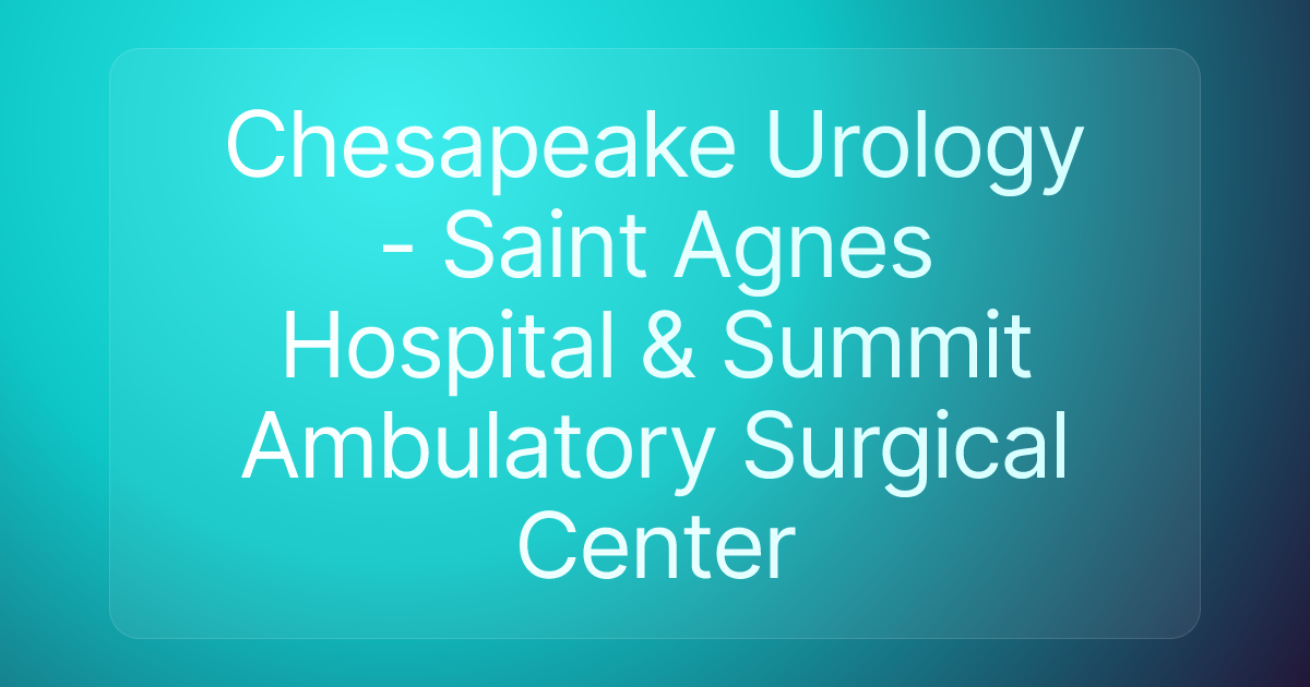 Chesapeake Urology - Saint Agnes Hospital & Summit Ambulatory Surgical Center
