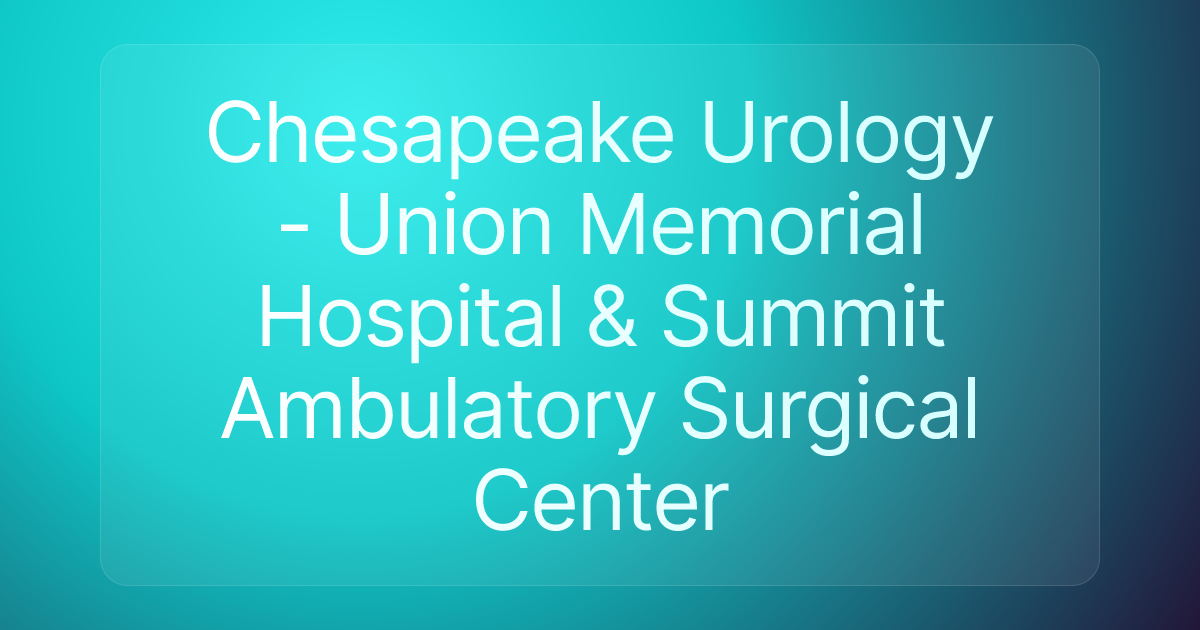 Chesapeake Urology - Union Memorial Hospital & Summit Ambulatory Surgical Center