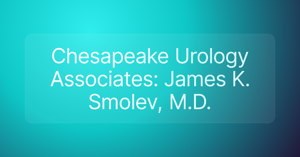 Chesapeake Urology Associates: James K. Smolev, M.D.