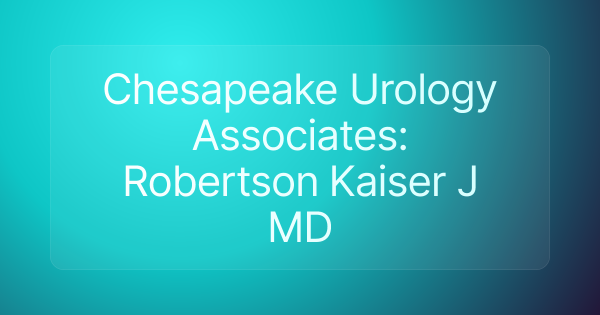 Chesapeake Urology Associates: Robertson Kaiser J MD