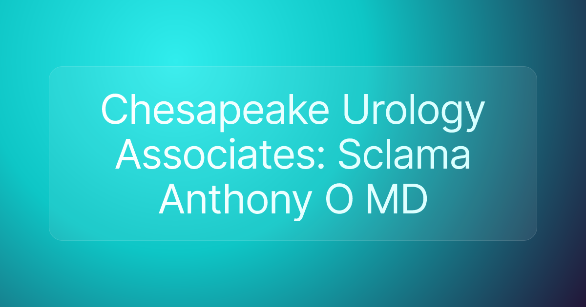 Chesapeake Urology Associates: Sclama Anthony O MD