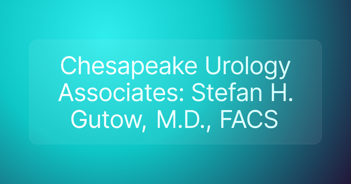 Chesapeake Urology Associates: Stefan H. Gutow, M.D., FACS