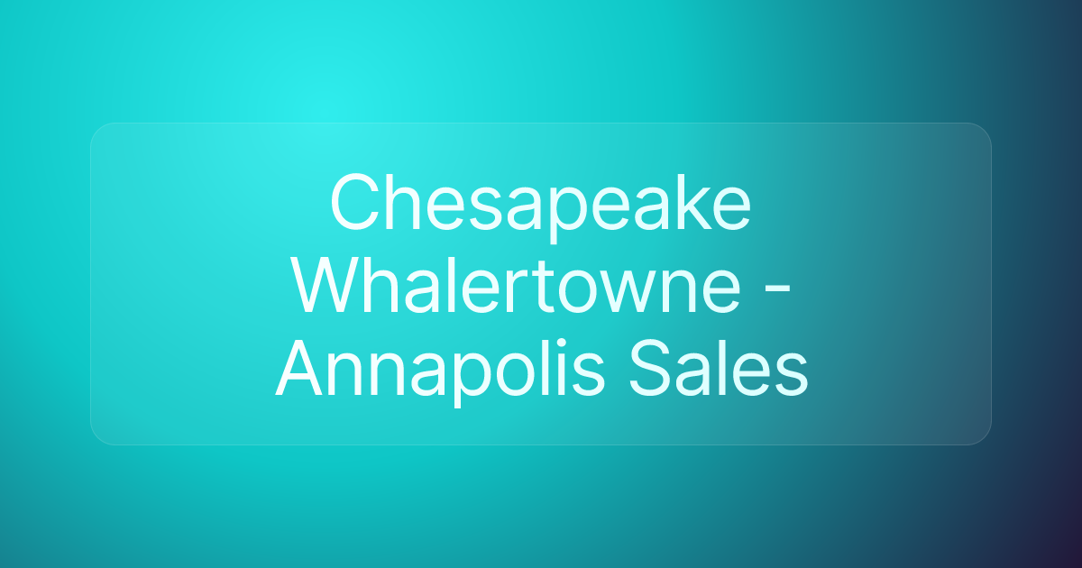 Chesapeake Whalertowne - Annapolis Sales
