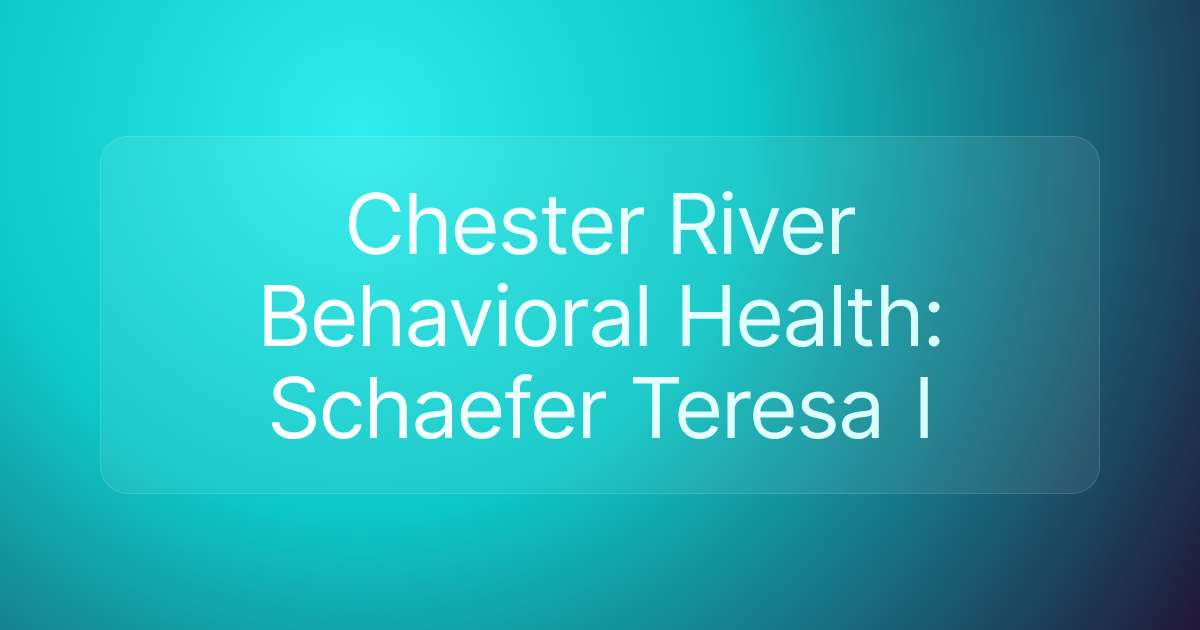 Chester River Behavioral Health: Schaefer Teresa I