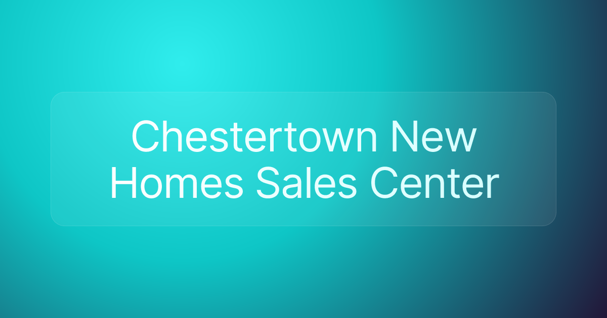 Chestertown New Homes Sales Center
