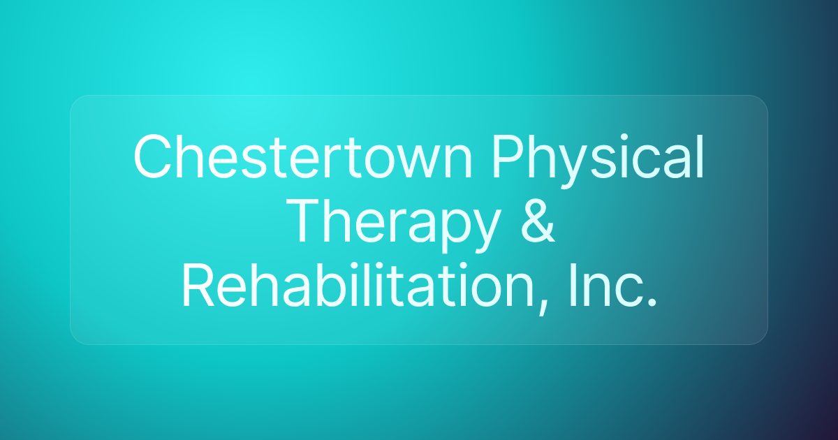 Chestertown Physical Therapy & Rehabilitation, Inc.