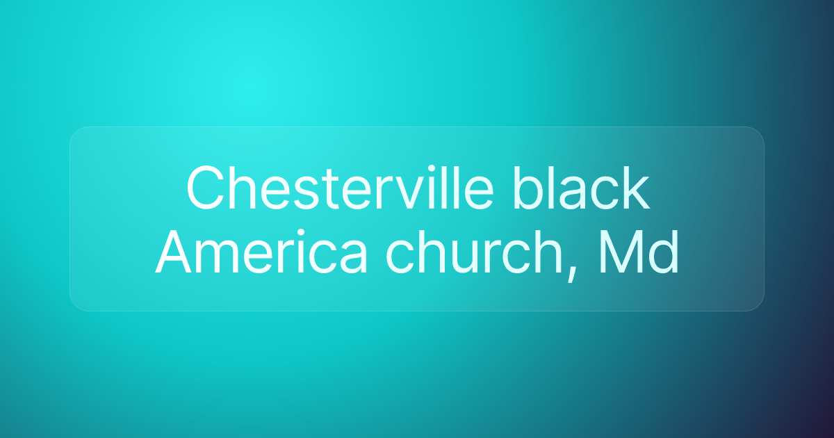 Chesterville black America church, Md