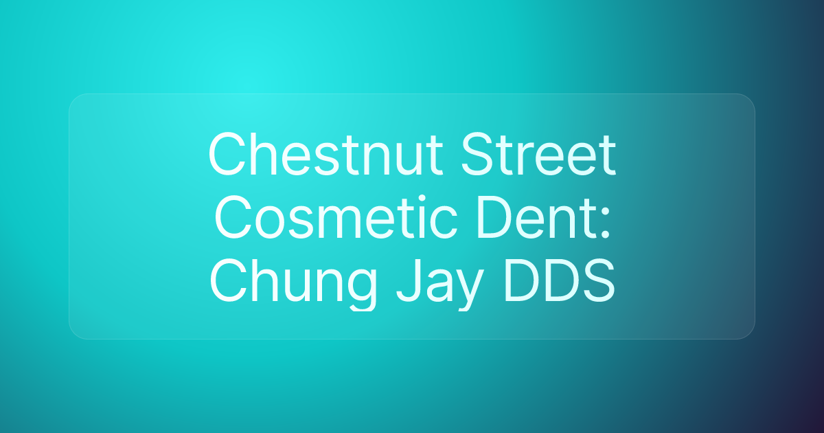 Chestnut Street Cosmetic Dent: Chung Jay DDS