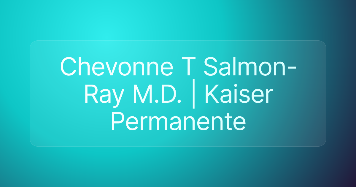 Chevonne T Salmon-Ray M.D. | Kaiser Permanente