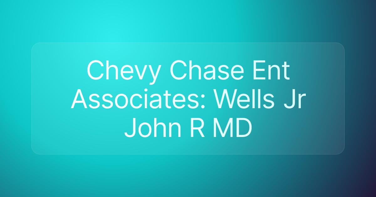 Chevy Chase Ent Associates: Wells Jr John R MD