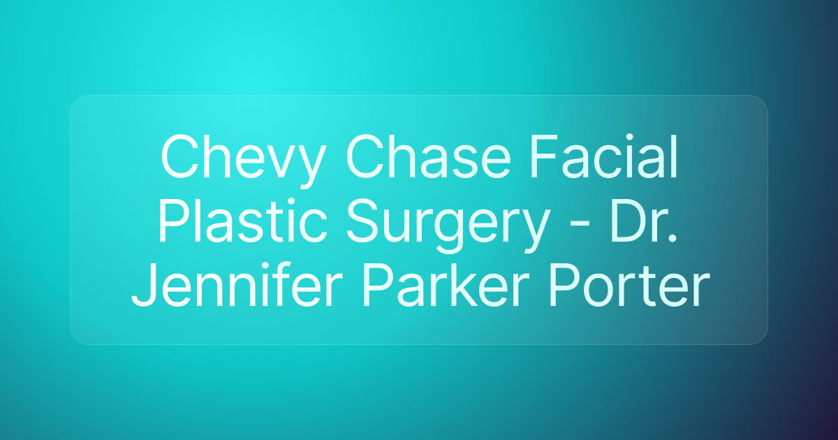 Chevy Chase Facial Plastic Surgery - Dr. Jennifer Parker Porter