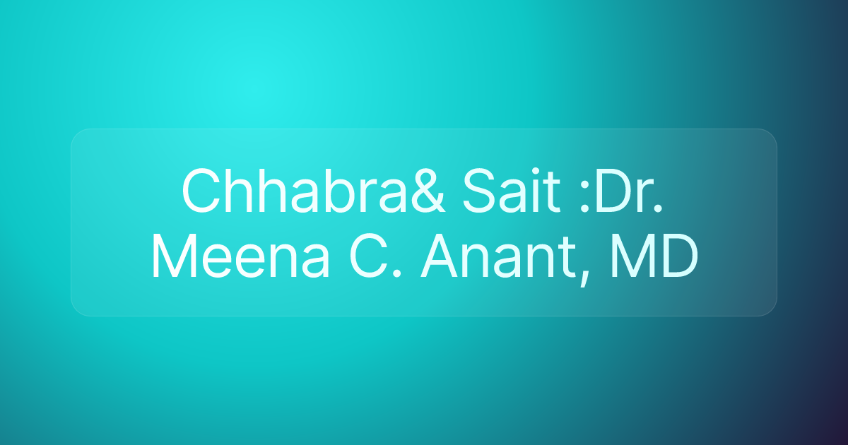 Chhabra& Sait :Dr. Meena C. Anant, MD