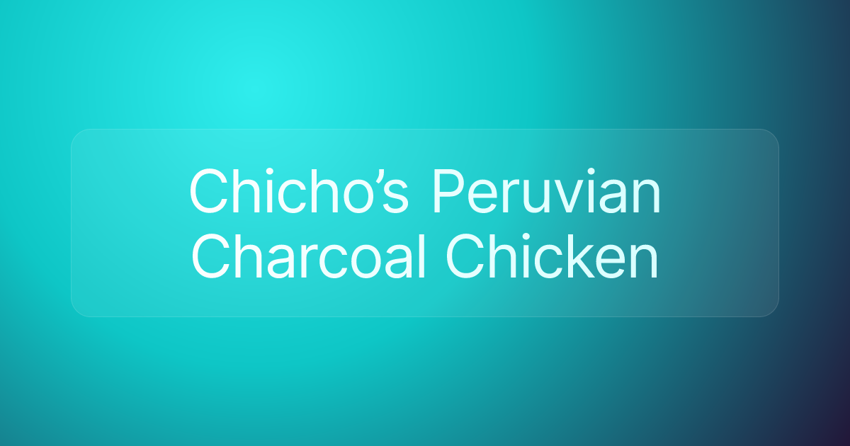 Chicho’s Peruvian Charcoal Chicken