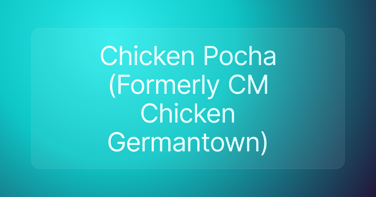 Chicken Pocha (Formerly CM Chicken Germantown)