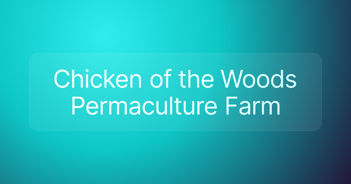 Chicken of the Woods Permaculture Farm