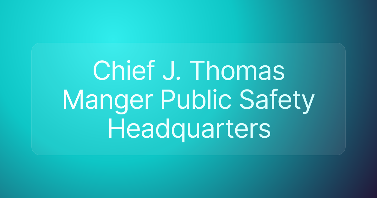 Chief J. Thomas Manger Public Safety Headquarters