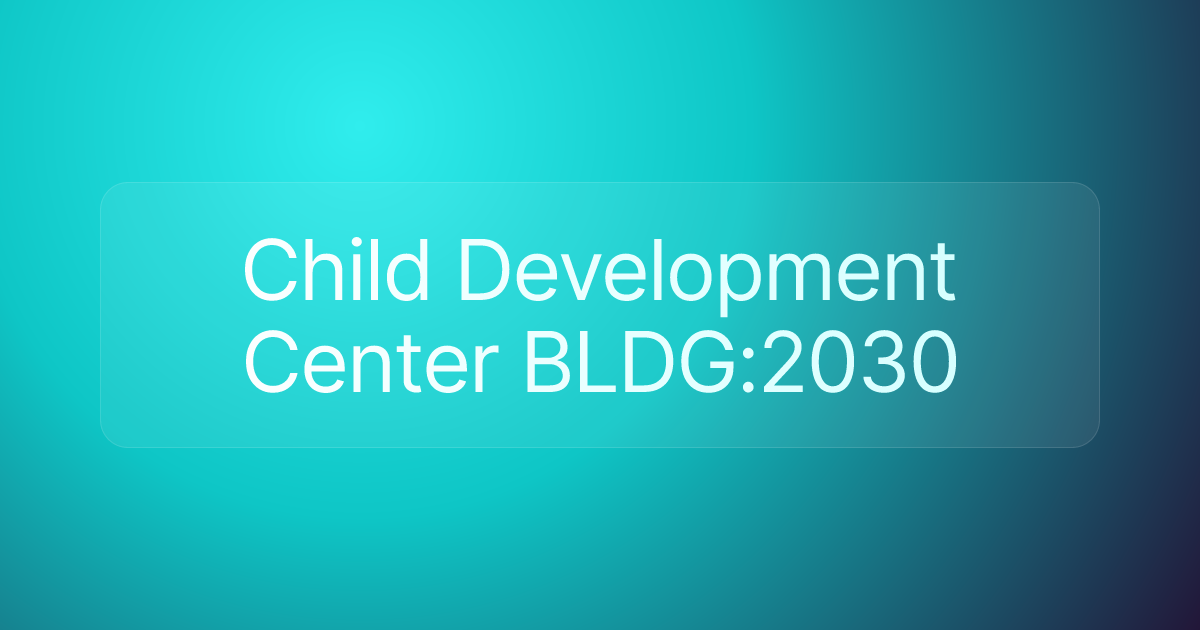 Child Development Center BLDG:2030