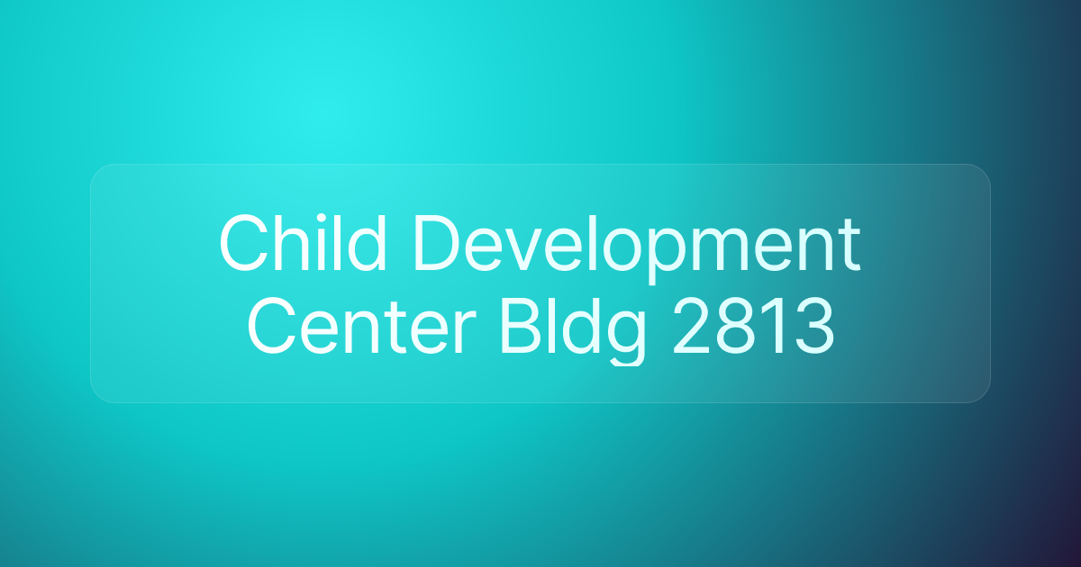 Child Development Center Bldg 2813