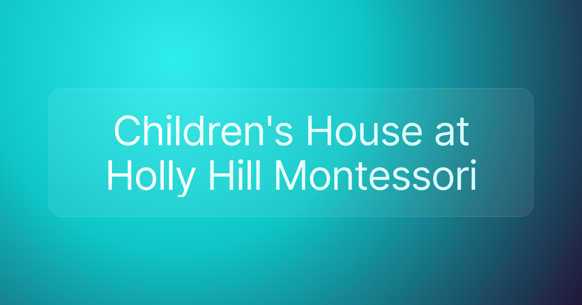 Children's House at Holly Hill Montessori