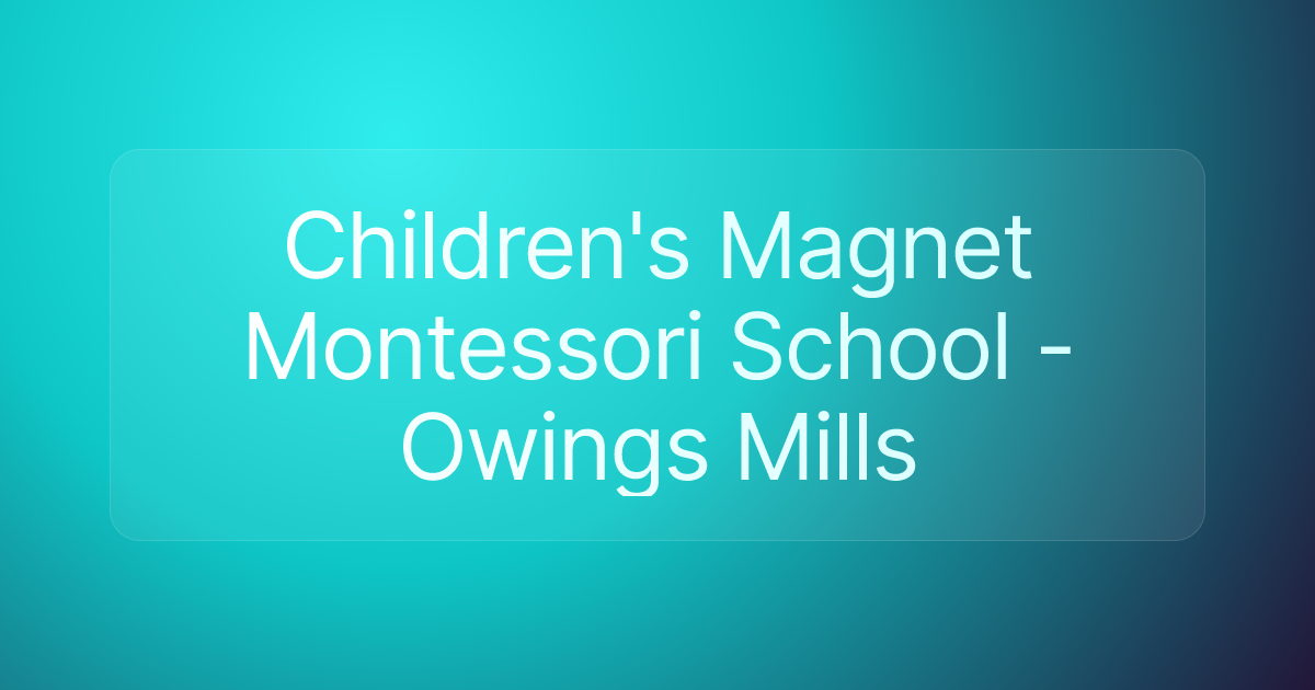 Children's Magnet Montessori School - Owings Mills