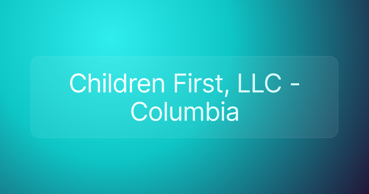 Children First, LLC - Columbia