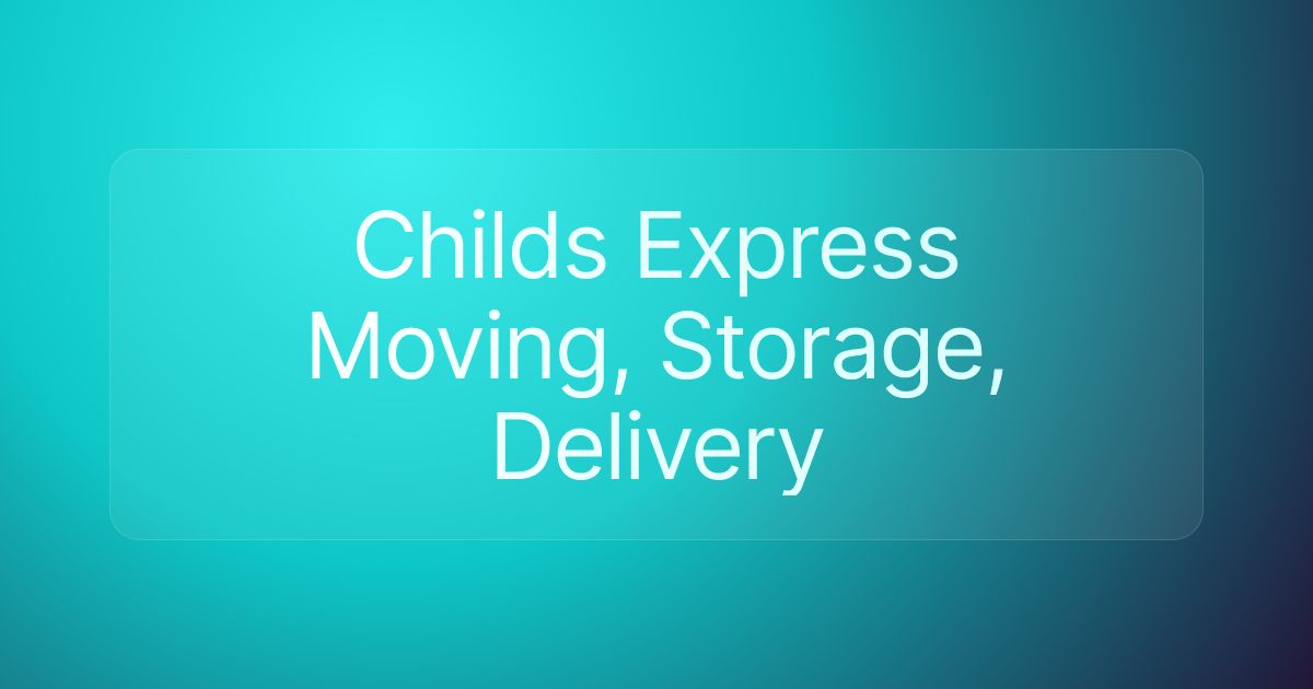 Childs Express Moving, Storage, Delivery
