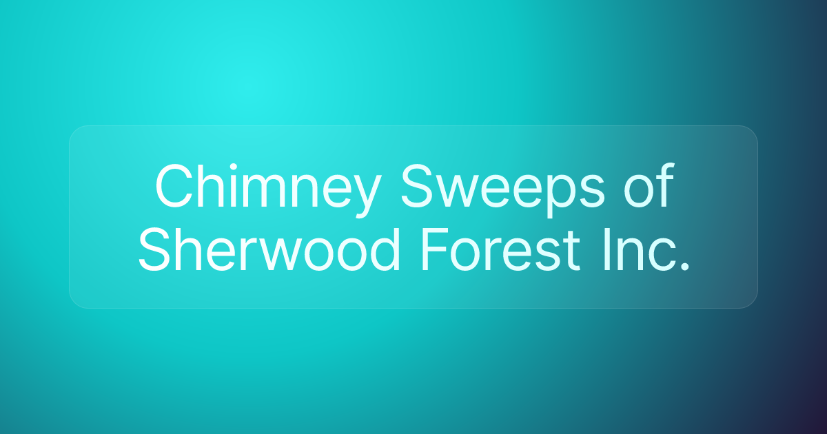 Chimney Sweeps of Sherwood Forest Inc.