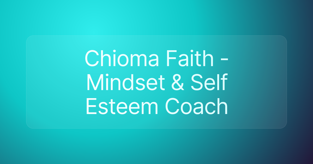 Chioma Faith - Mindset & Self Esteem Coach