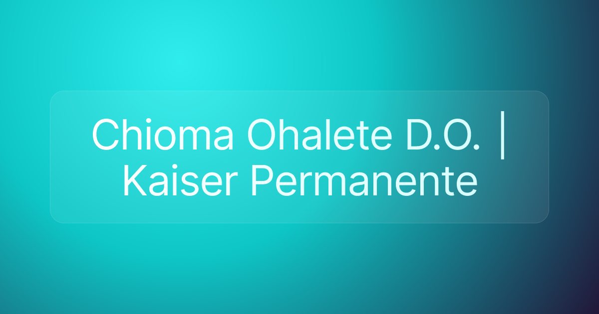 Chioma Ohalete D.O. | Kaiser Permanente