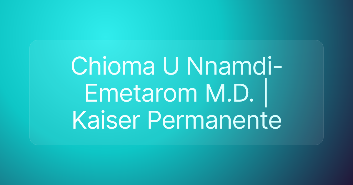 Chioma U Nnamdi-Emetarom M.D. | Kaiser Permanente