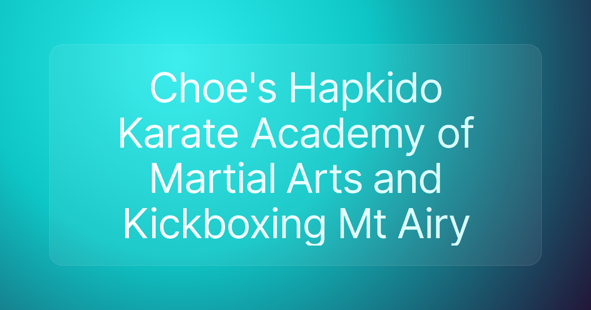 Choe's Hapkido Karate Academy of Martial Arts and Kickboxing Mt Airy