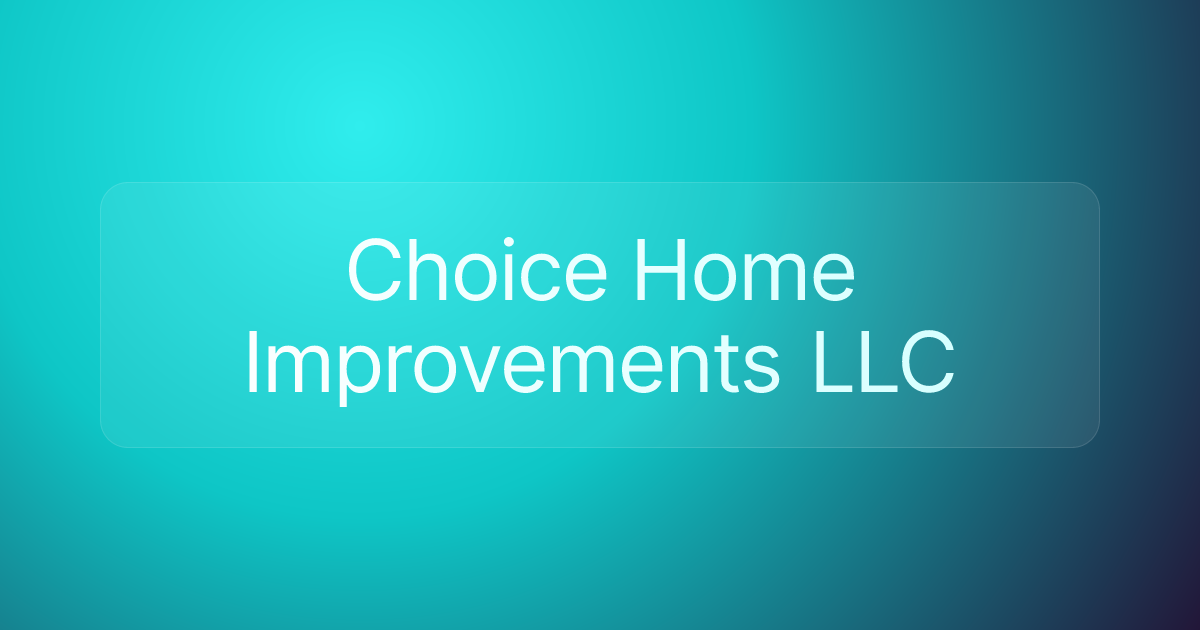 Choice Home Improvements LLC