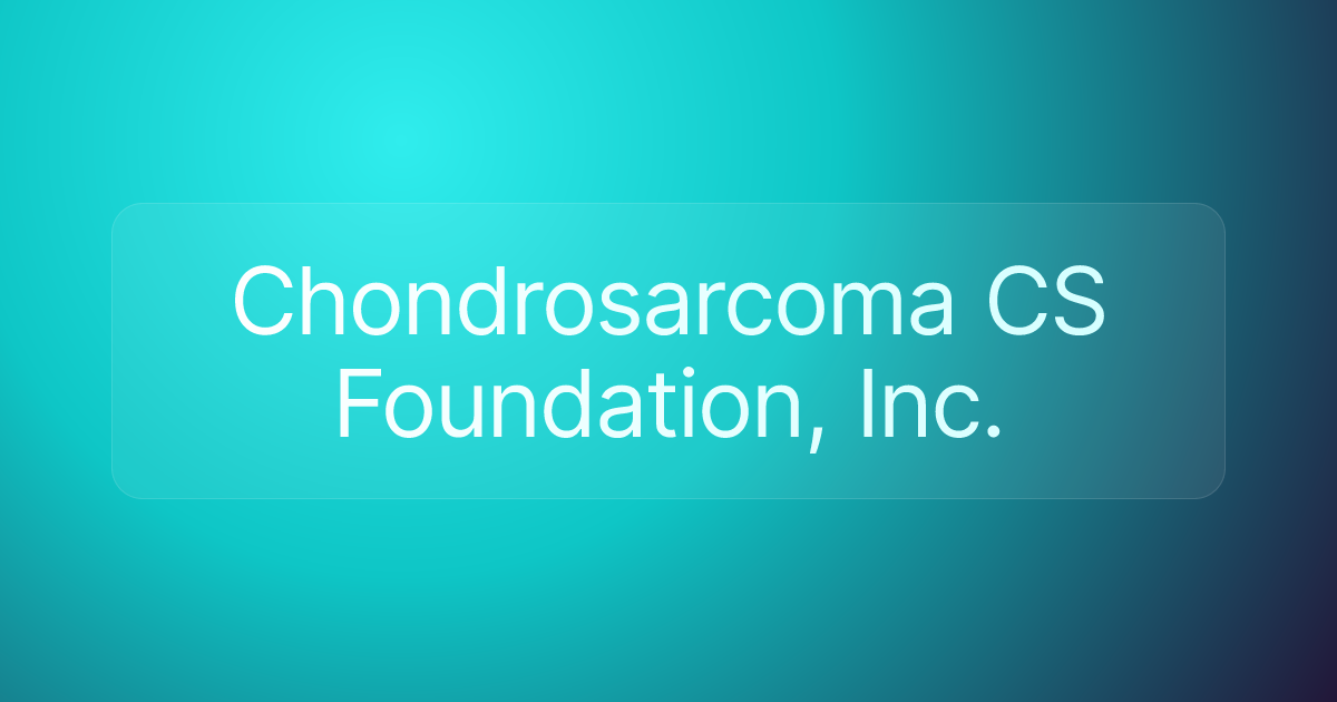 Chondrosarcoma CS Foundation, Inc.