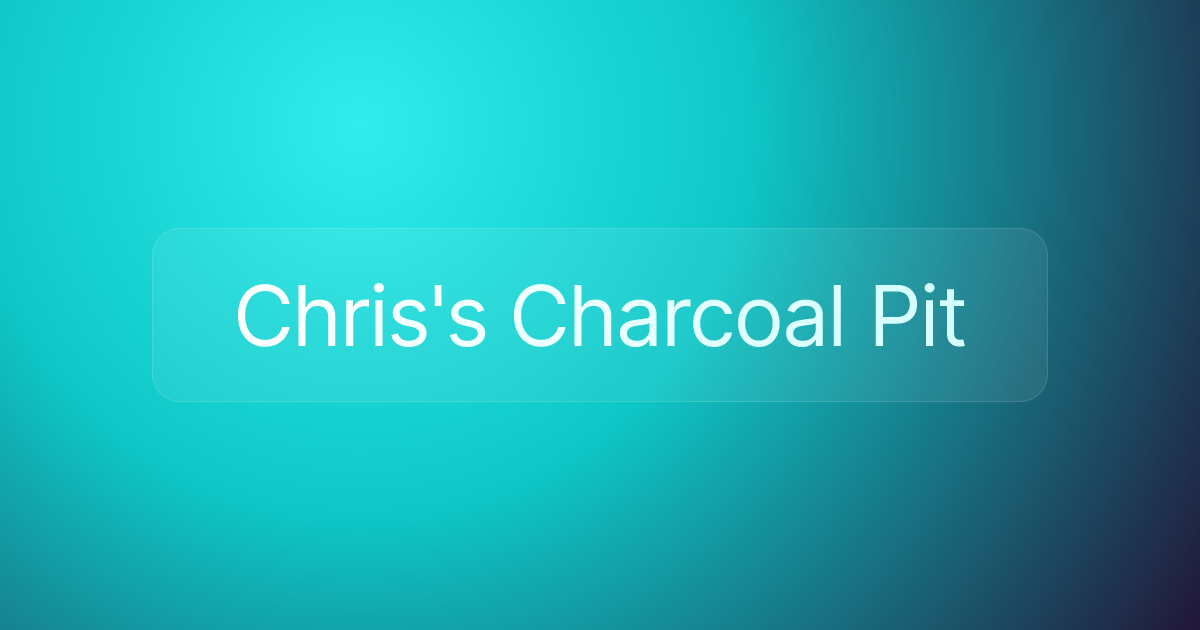 Chris's Charcoal Pit
