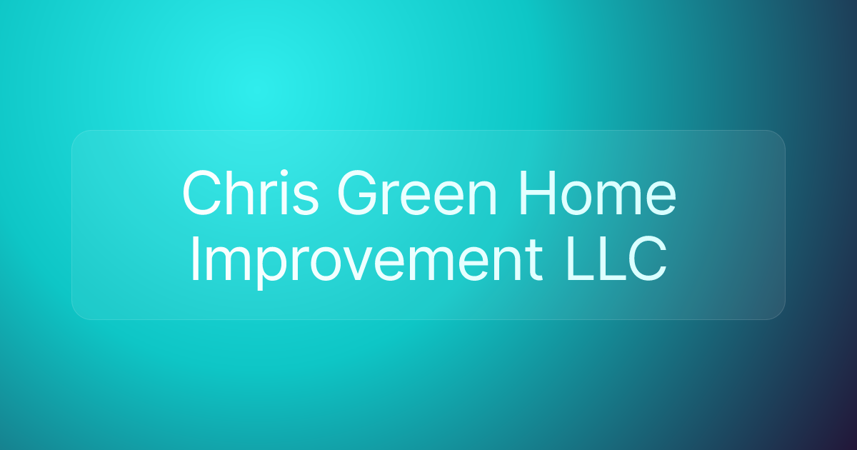 Chris Green Home Improvement LLC
