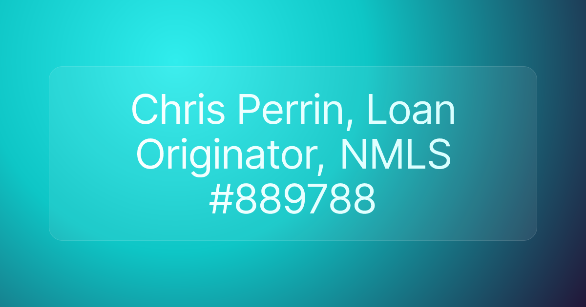 Chris Perrin, Loan Originator, NMLS #889788