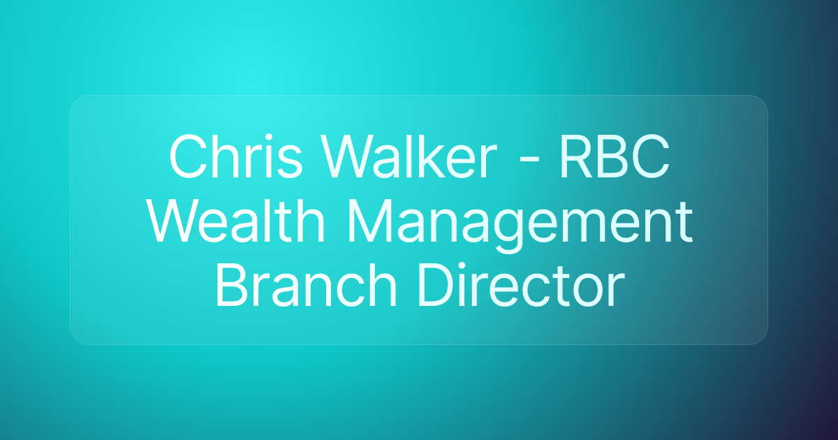Chris Walker - RBC Wealth Management Branch Director