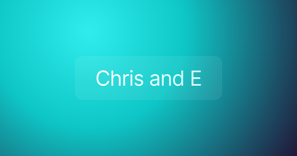 Chris and E