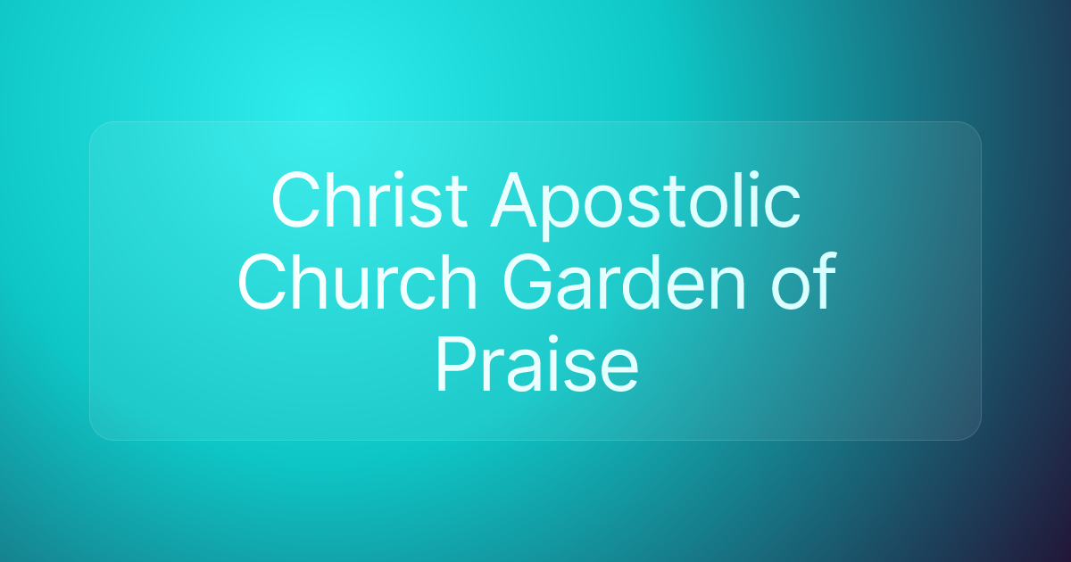 Christ Apostolic Church Garden of Praise