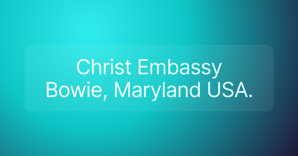 Christ Embassy Bowie, Maryland USA.