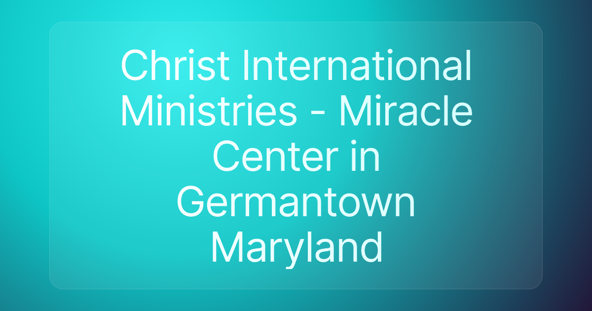 Christ International Ministries - Miracle Center in Germantown Maryland