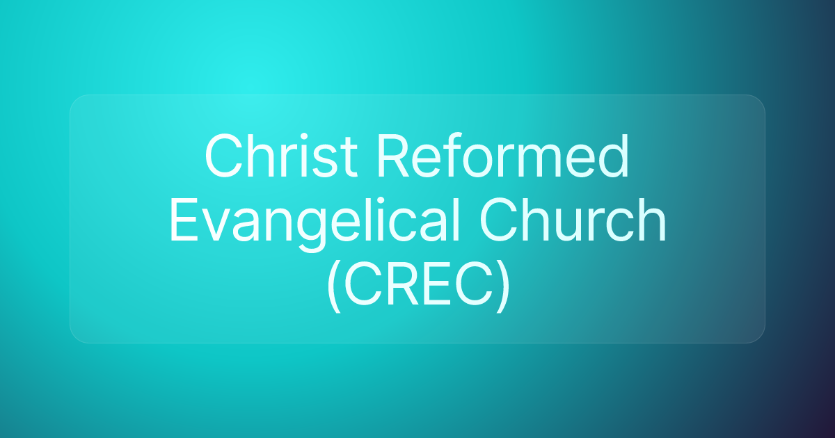 Christ Reformed Evangelical Church (CREC)
