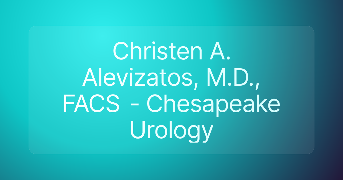 Christen A. Alevizatos, M.D., FACS - Chesapeake Urology