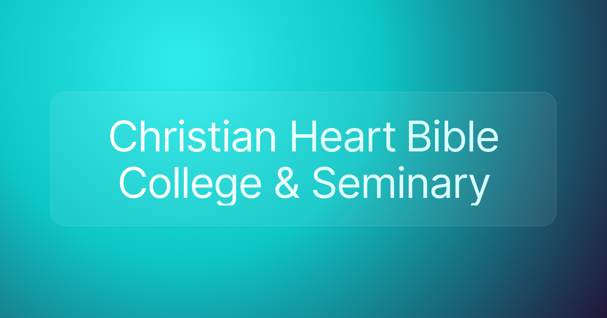 Christian Heart Bible College & Seminary