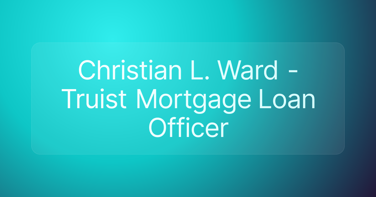 Christian L. Ward - Truist Mortgage Loan Officer